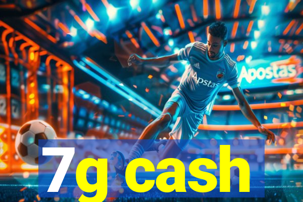 7g cash